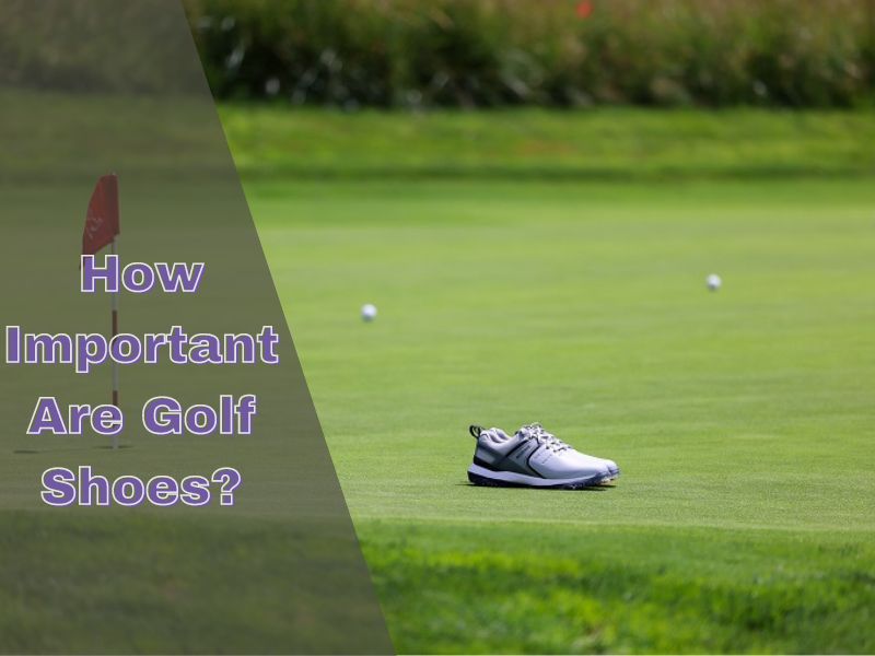 How Important Are Golf Shoes