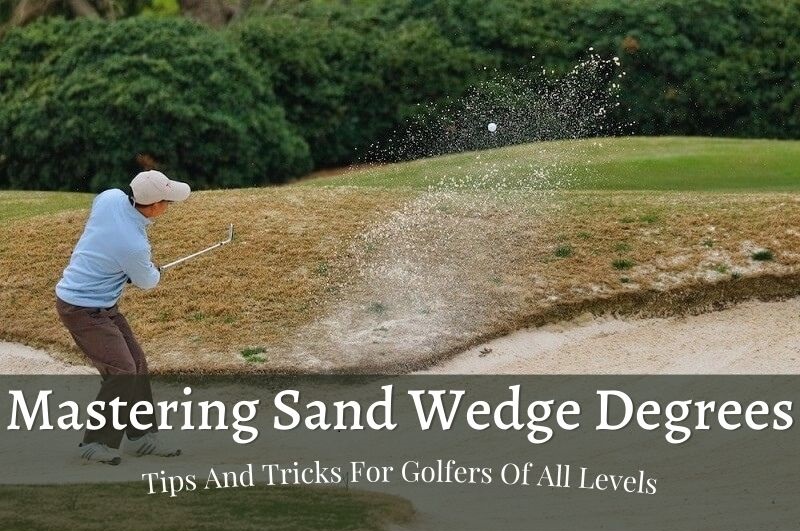 Sand Wedge Degrees