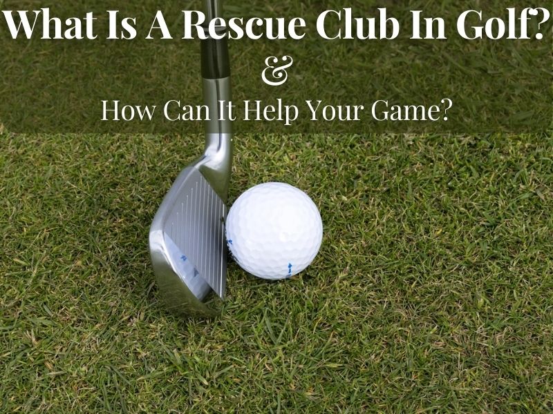 What Is A Rescue Club In Golf