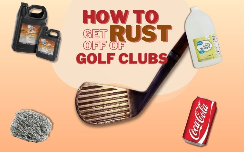 How to Get Rust Off Of Golf Clubs