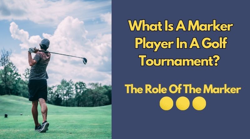 What Is A Marker Player In A Golf Tournament