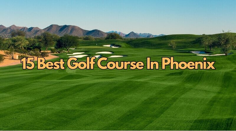15 Best Golf Course In Phoenix For 2023 – Toftrees Golf Resort Blog