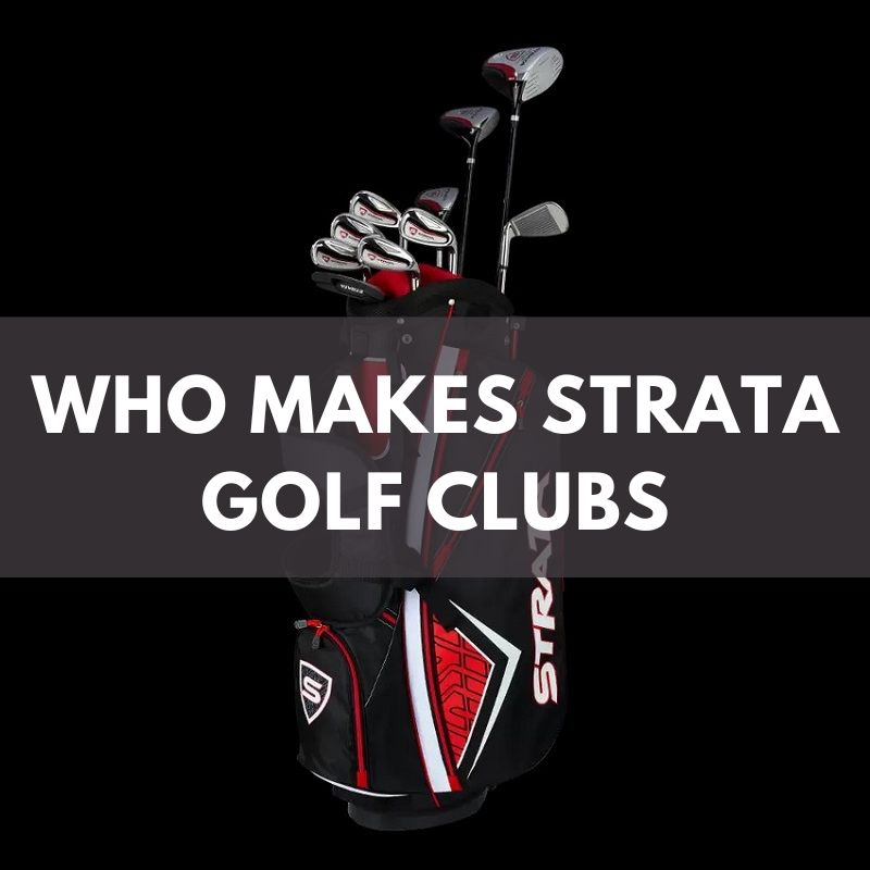 Who Makes Strata Golf Clubs